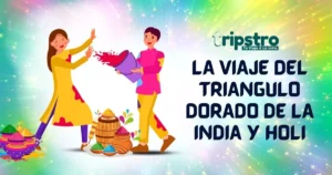 Read more about the article La viaje del Triángulo Dorado de la India y Holi: Un Recorrido Inolvidable Lleno de Colores y Tradición