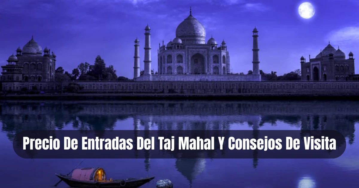 You are currently viewing Precio De Entradas Del Taj Mahal Y Consejos De Visita